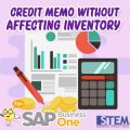SAP Business One Tips Credit Memo Without Affecting Inventory