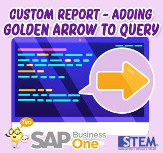 SAP Business One Tips Custom report Adding Golden Arrow to Query